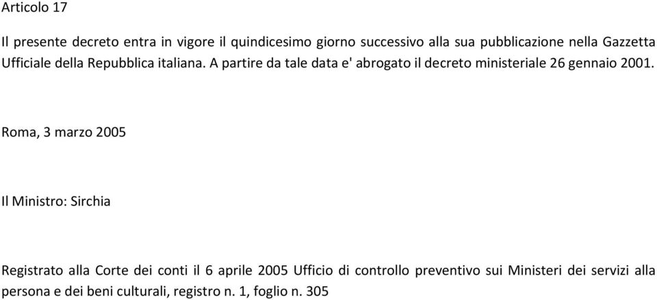 A partire da tale data e' abrogato il decreto ministeriale 26 gennaio 2001.