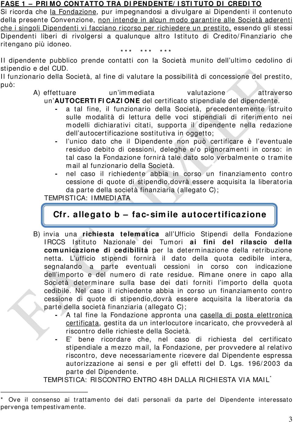 Credito/Finanziario che ritengano più idoneo. *** *** *** Il dipendente pubblico prende contatti con la Società munito dell ultimo cedolino di stipendio e del CUD.