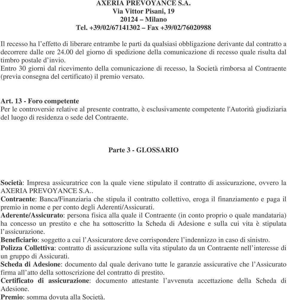 00 del giorno di spedizione della comunicazione di recesso quale risulta dal timbro postale d invio.