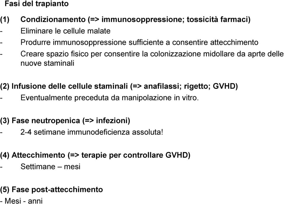 Infusione delle cellule staminali (=> anafilassi; rigetto; GVHD) - Eventualmente preceduta da manipolazione in vitro.