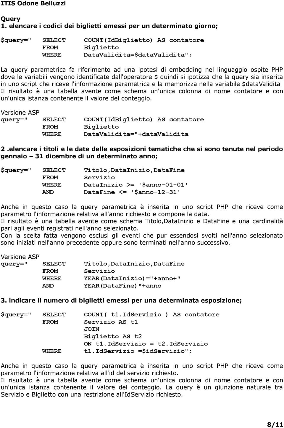 ad una ipotesi di embedding nel linguaggio ospite PHP dove le variabili vengono identificate dall'operatore $ quindi si ipotizza che la query sia inserita in uno script che riceve l'informazione