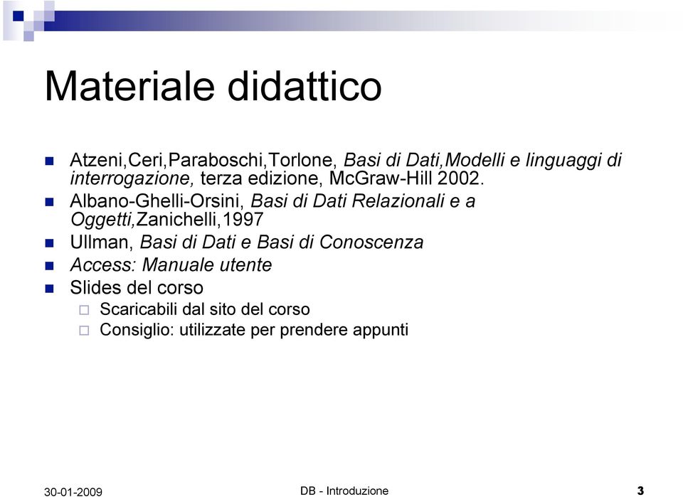 Albano-Ghelli-Orsini, Basi di Dati Relazionali e a Oggetti,Zanichelli,1997 Ullman, Basi di Dati