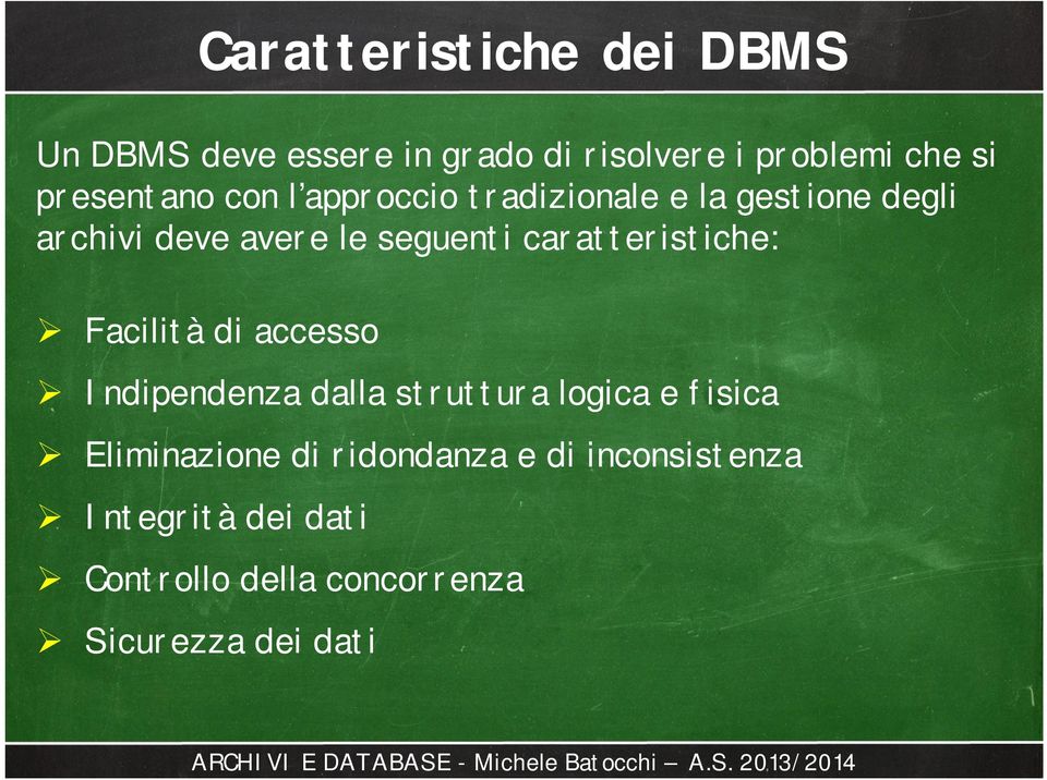 caratteristiche: Facilità di accesso Indipendenza dalla struttura logica e fisica