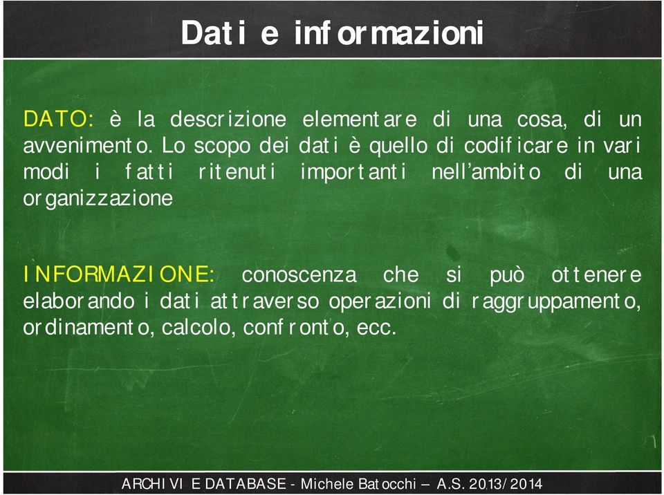 nell ambito di una organizzazione INFORMAZIONE: conoscenza che si può ottenere