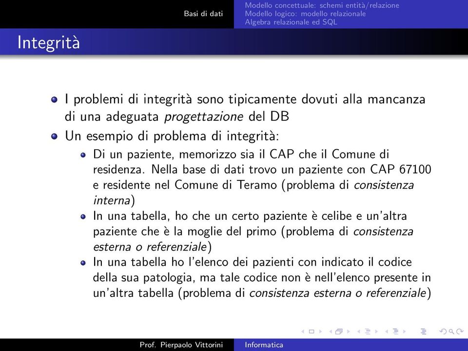 Nella base di dati trovo un paziente con CAP 67100 e residente nel Comune di Teramo (problema di consistenza interna) In una tabella, ho che un certo paziente è