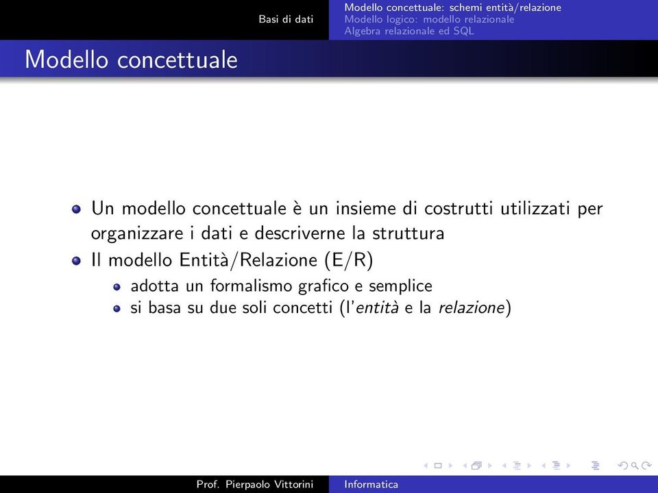 struttura Il modello Entità/Relazione (E/R) adotta un formalismo