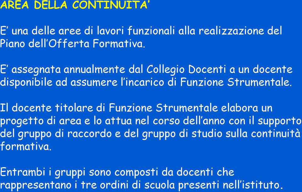 Il docente titolare di Funzione Strumentale elabora un progetto di area e lo attua nel corso dell anno con il supporto del gruppo di