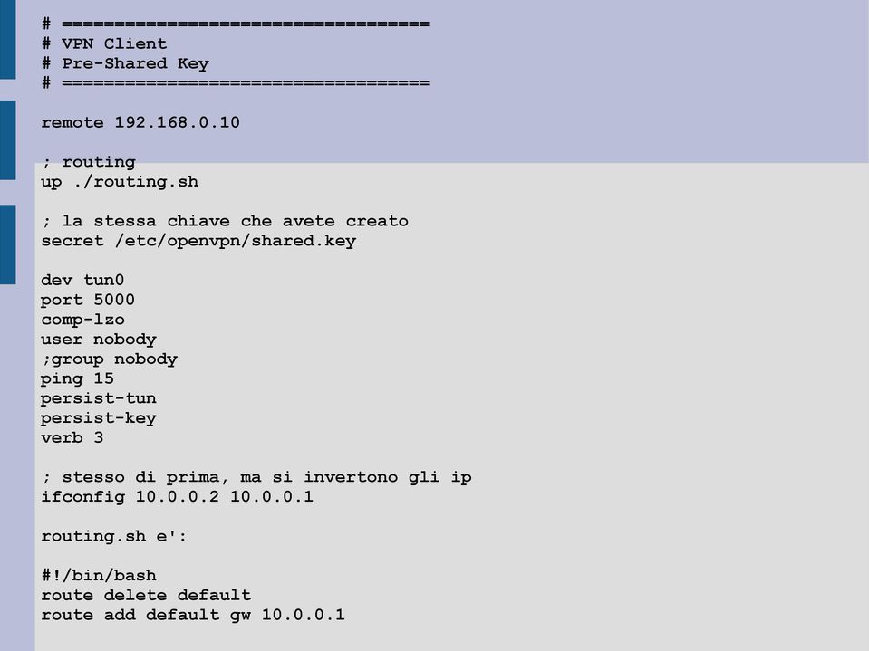 key dev tun0 port 5000 comp-lzo user nobody ;group nobody ping 15 persist-tun persist-key verb 3 ; stesso di