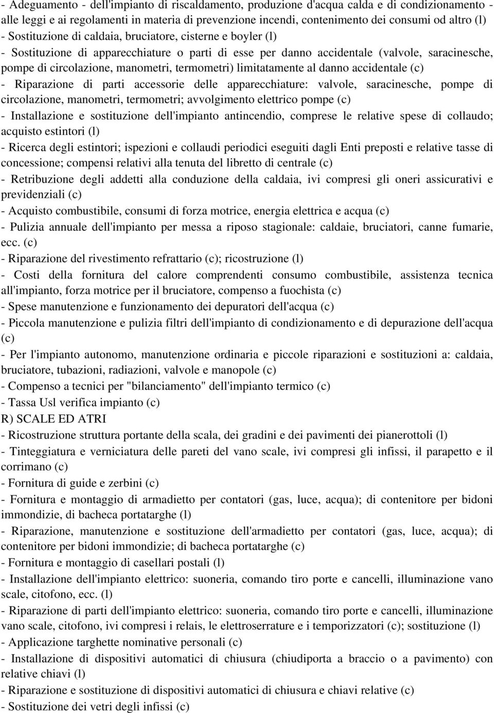 termometri) limitatamente al danno accidentale (c) - Riparazione di parti accessorie delle apparecchiature: valvole, saracinesche, pompe di circolazione, manometri, termometri; avvolgimento elettrico