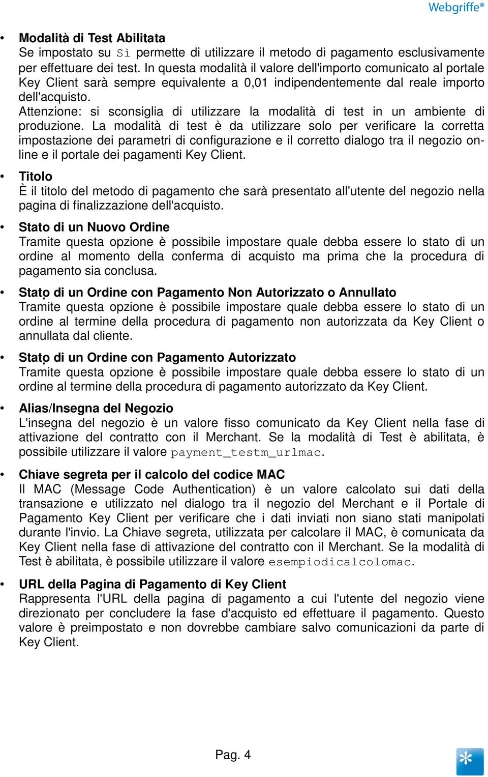 Attenzione: si sconsiglia di utilizzare la modalità di test in un ambiente di produzione.