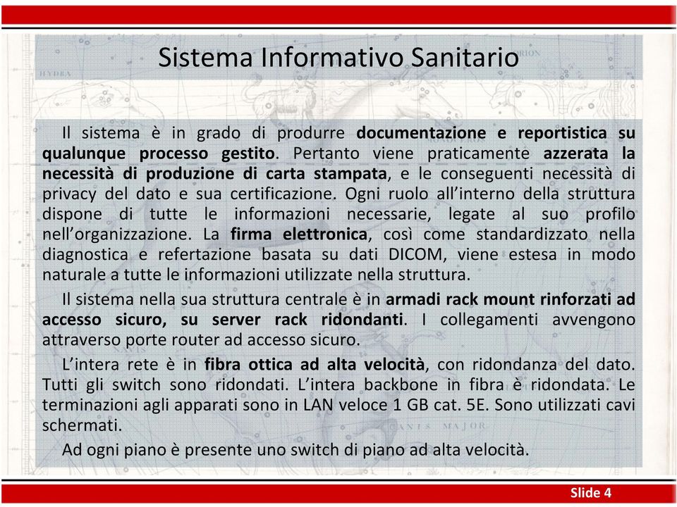 Ogni ruolo all interno della struttura dispone di tutte le informazioni necessarie, legate al suo profilo nell organizzazione.