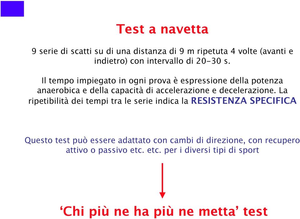 Il tempo impiegato in ogni prova è espressione della potenza anaerobica e della capacità di accelerazione e