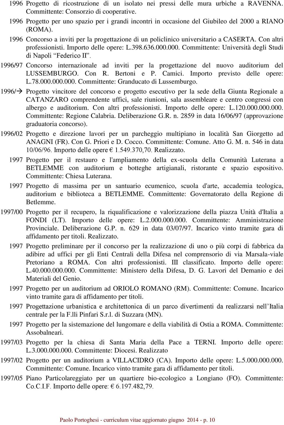 Con altri professionisti. Importo delle opere: L.398.636.000.000. Committente: Università degli Studi di Napoli Federico II.