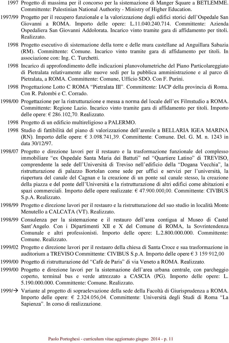 Committente: Azienda Ospedaliera San Giovanni Addolorata. Incarico vinto tramite gara di affidamento per titoli. Realizzato.