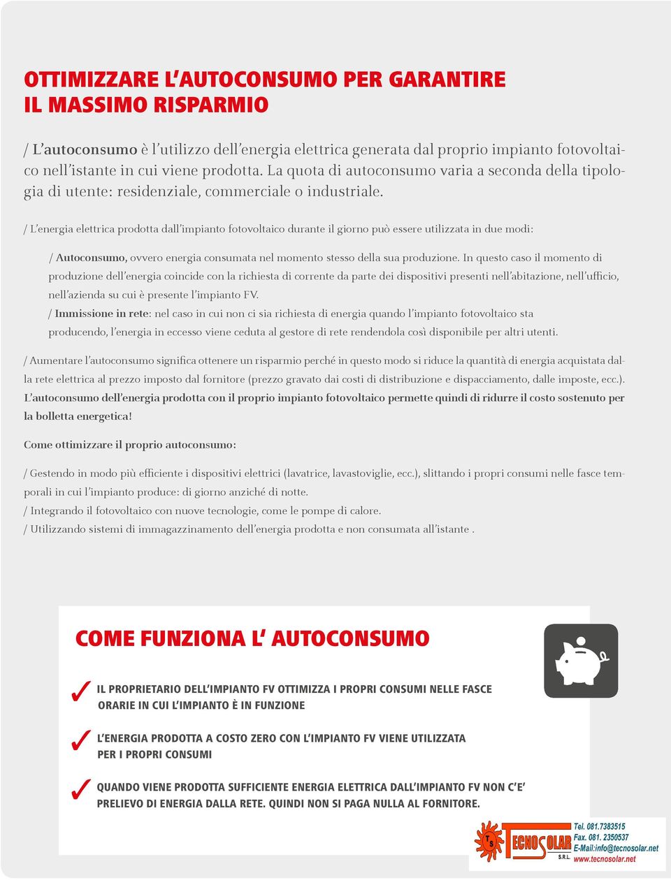 / L energia elettrica prodotta dall impianto fotovoltaico durante il giorno può essere utilizzata in due modi: / Autoconsumo, ovvero energia consumata nel momento stesso della sua produzione.
