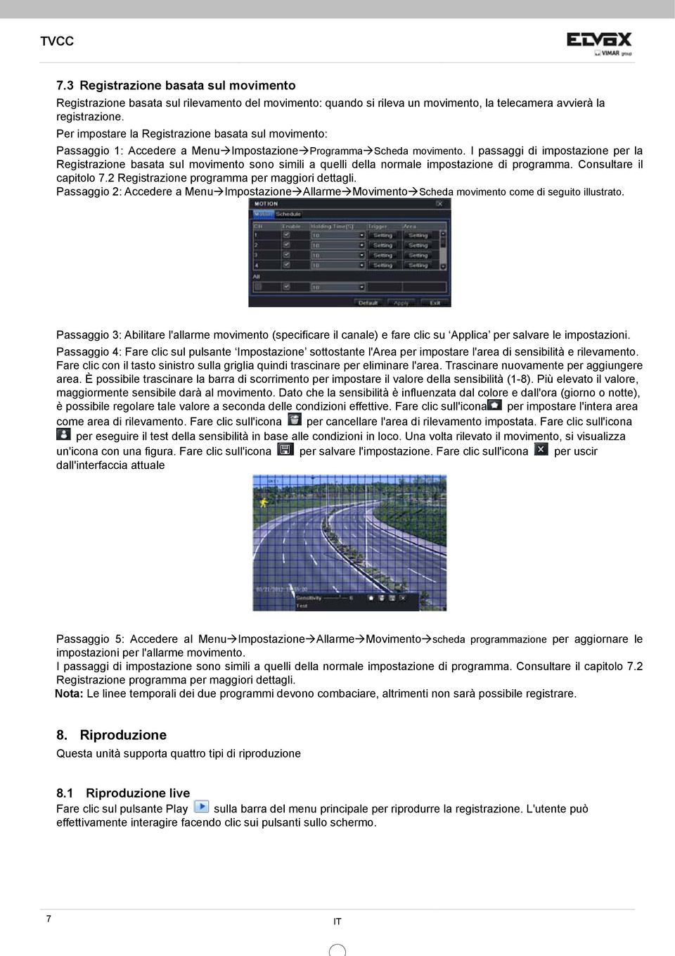 I passaggi di impostazione per la Registrazione basata sul movimento sono simili a quelli della normale impostazione di programma. Consultare il capitolo 7.