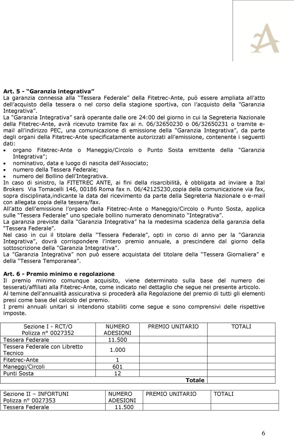 06/32650230 o 06/32650231 o tramite e- mail all indirizzo PEC, una comunicazione di emissione della Garanzia Integrativa, da parte degli organi della Fitetrec-Ante specificatamente autorizzati all