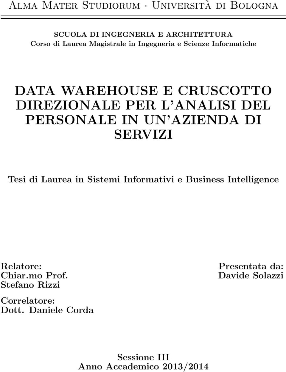 AZIENDA DI SERVIZI Tesi di Laurea in Sistemi Informativi e Business Intelligence Relatore: Chiar.mo Prof.