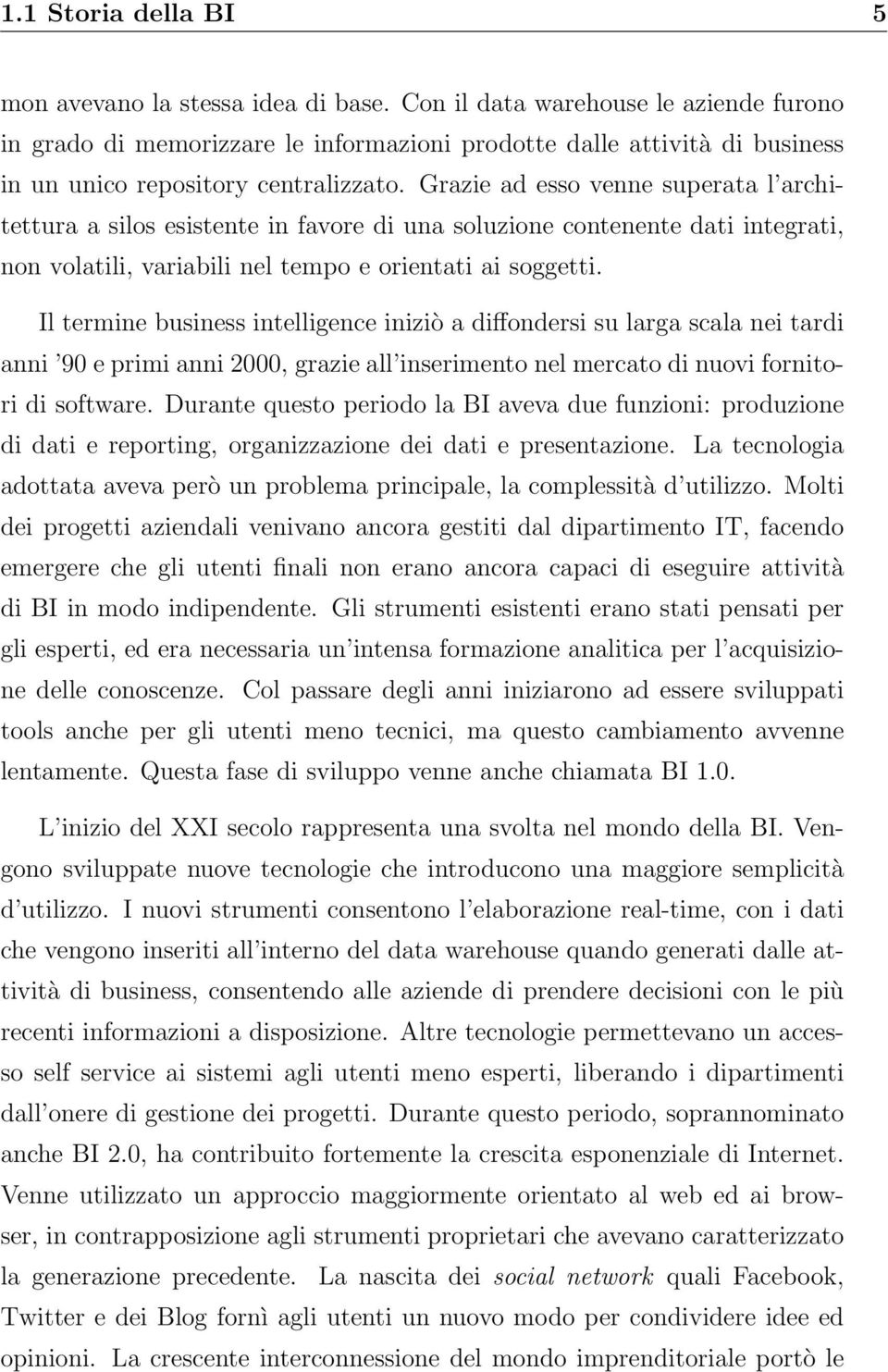 Grazie ad esso venne superata l architettura a silos esistente in favore di una soluzione contenente dati integrati, non volatili, variabili nel tempo e orientati ai soggetti.