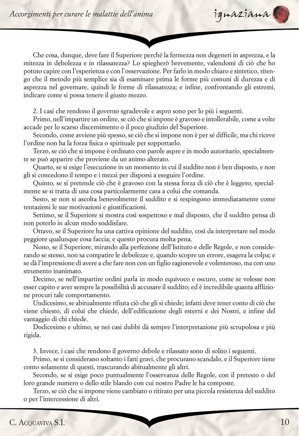 Per farlo in modo chiaro e sintetico, ritengo che il metodo più semplice sia di esaminare prima le forme più comuni di durezza e di asprezza nel governare, quindi le forme di rilassatezza; e infine,