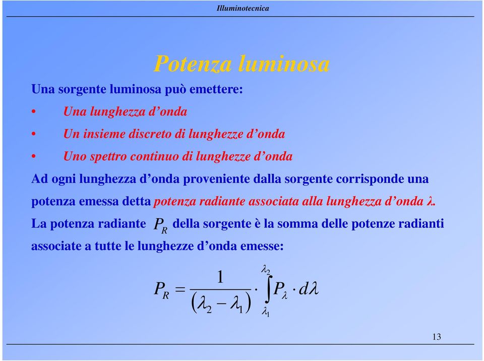 corrisponde una potenza emessa detta potenza radiante associata alla lunghezza d onda λ.