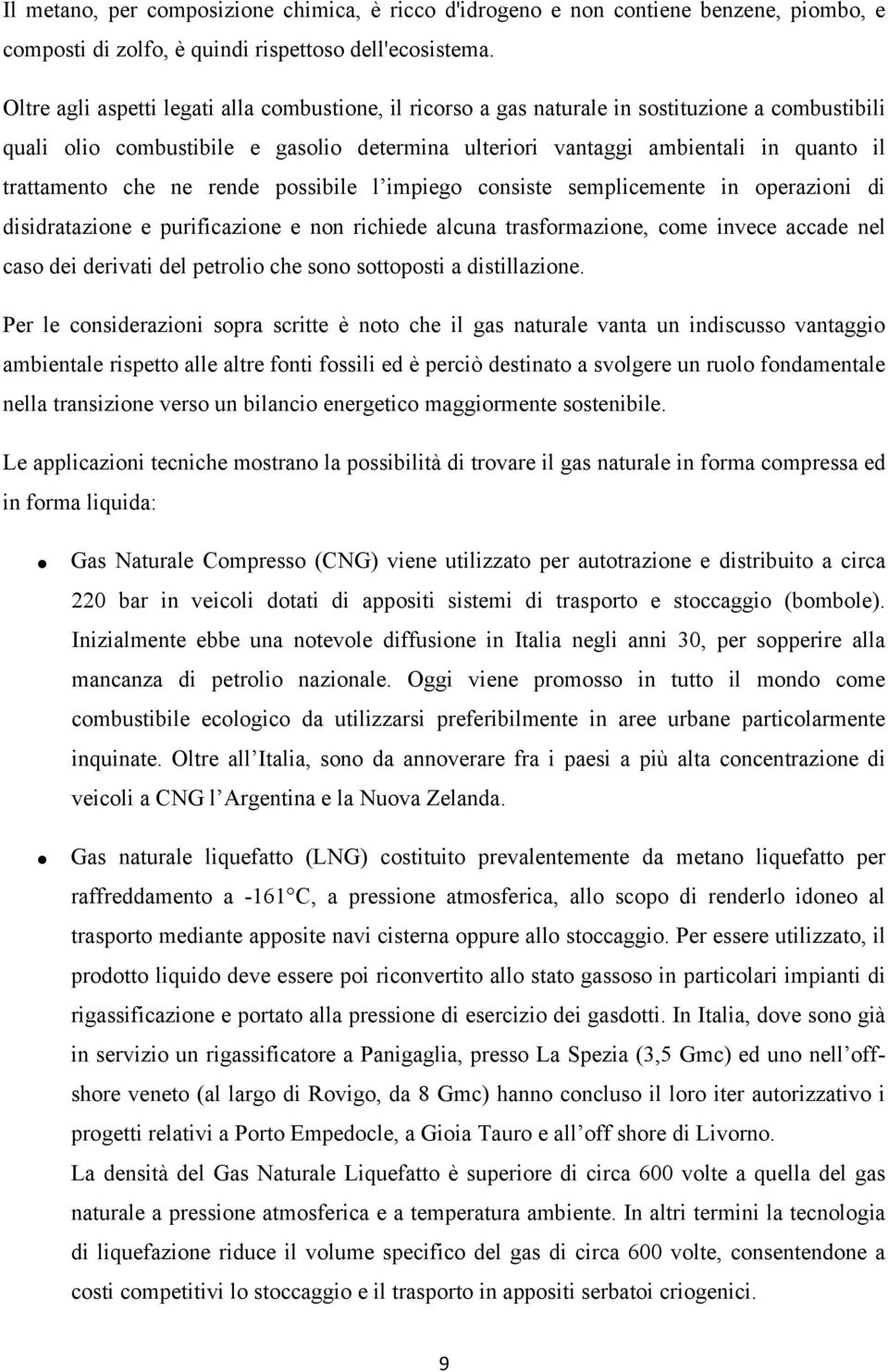 che ne rende possibile l impiego consiste semplicemente in operazioni di disidratazione e purificazione e non richiede alcuna trasformazione, come invece accade nel caso dei derivati del petrolio che