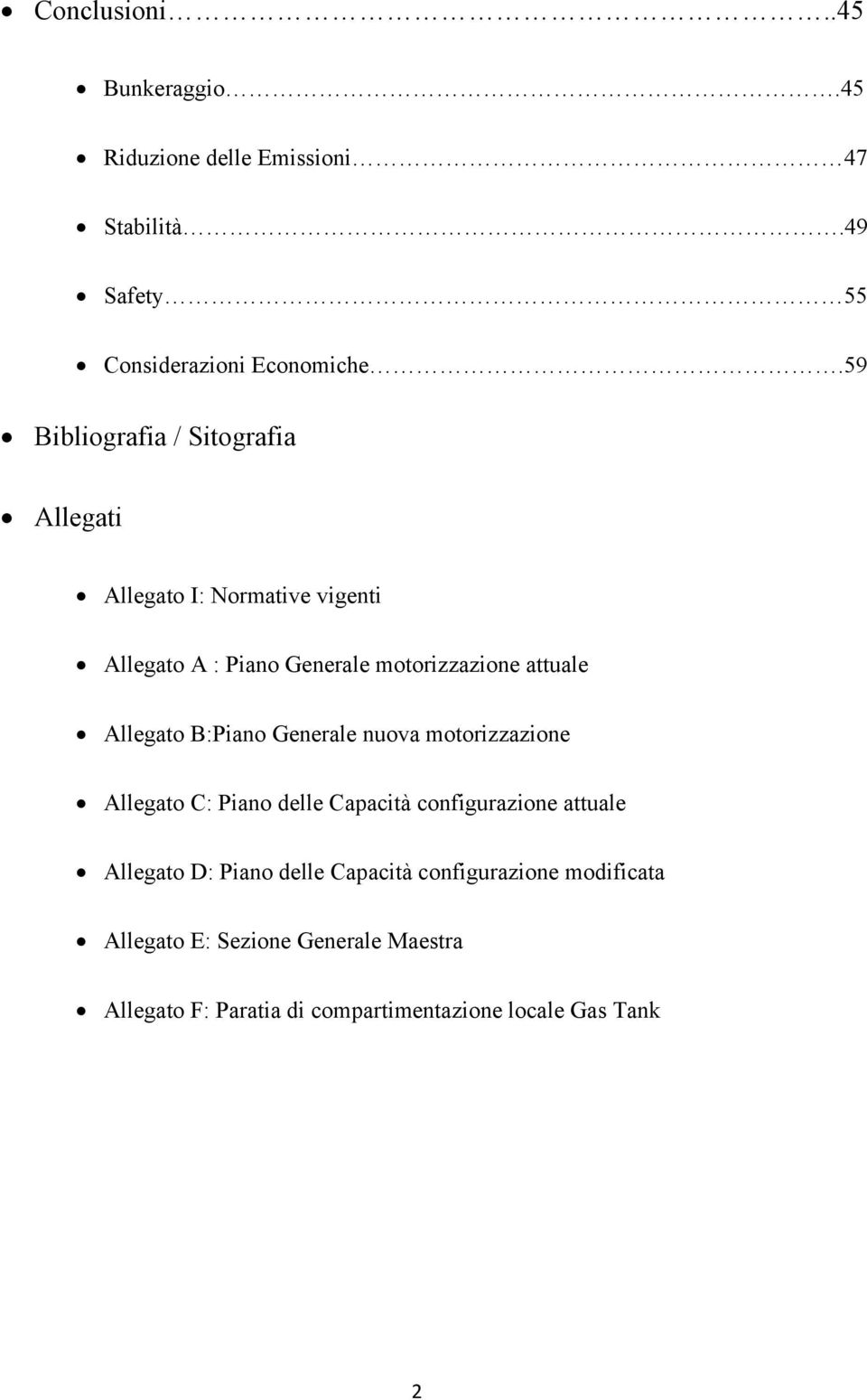 Allegato B:Piano Generale nuova motorizzazione Allegato C: Piano delle Capacità configurazione attuale Allegato D: Piano