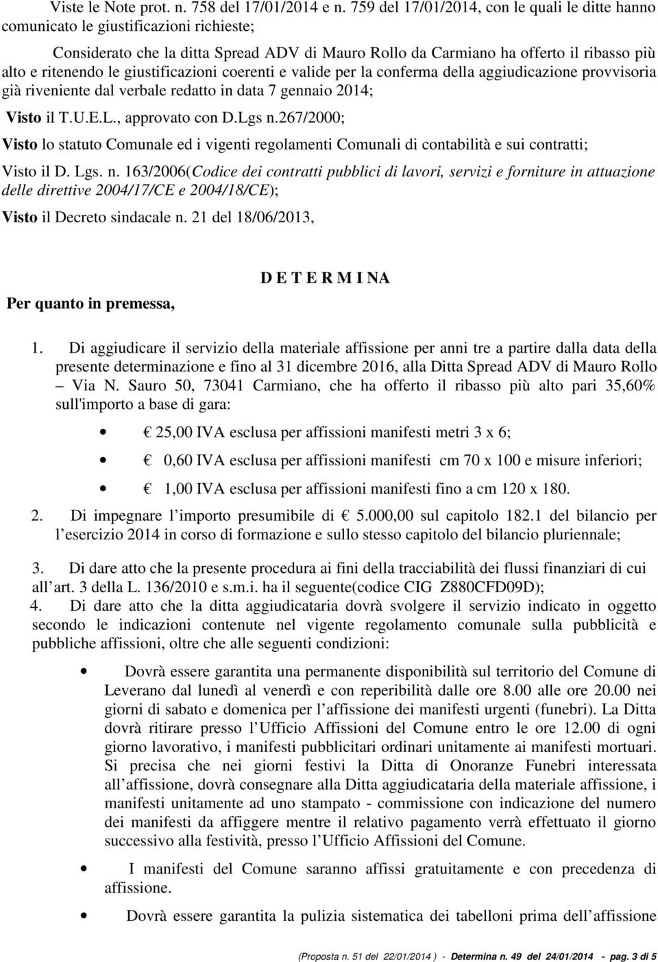 giustificazioni coerenti e valide per la conferma della aggiudicazione provvisoria già riveniente dal verbale redatto in data 7 gennaio 2014; Visto il T.U.E.L., approvato con D.Lgs n.