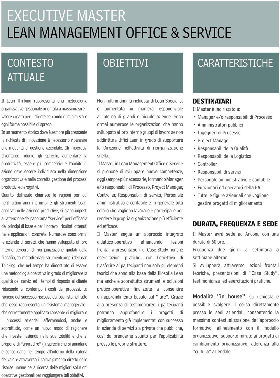 Gli imperativi diventano: ridurre gli sprechi, aumentare la produttività, essere più competitivi e l ambito di azione deve essere individuato nella dimensione organizzativa e nella corretta gestione