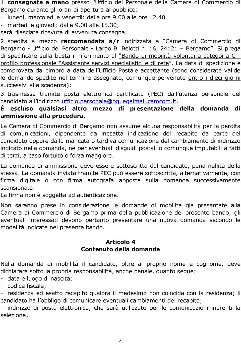 spedita a mezzo raccomandata a/r indirizzata a Camera di Commercio di Bergamo - Ufficio del Personale - Largo B. Belotti n. 16, 24121 Bergamo.