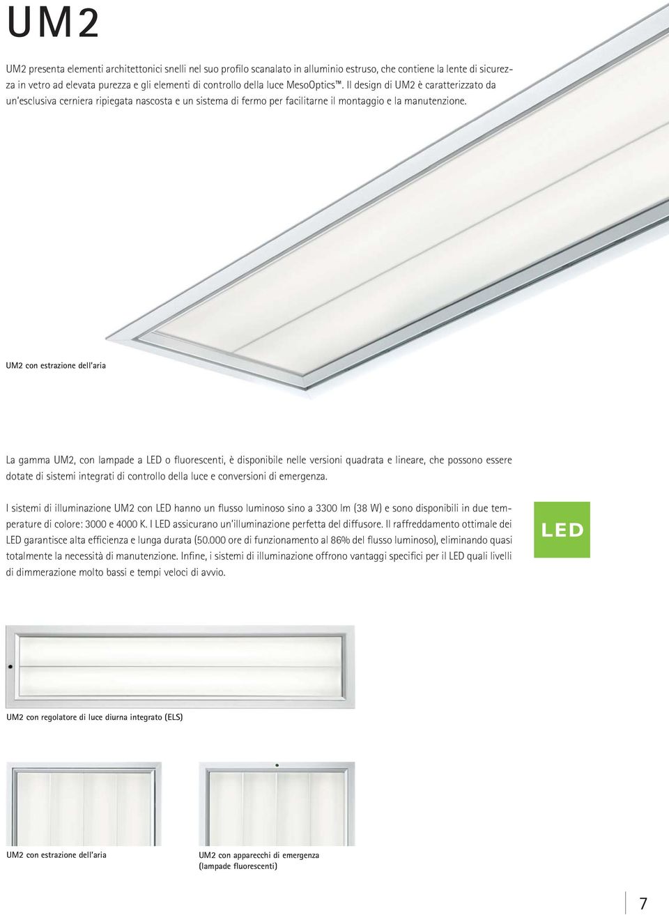 UM2 con estrazione dell aria La gamma UM2, con lampade a LED o fluorescenti, è disponibile nelle versioni quadrata e lineare, che possono essere dotate di sistemi integrati di controllo della luce e