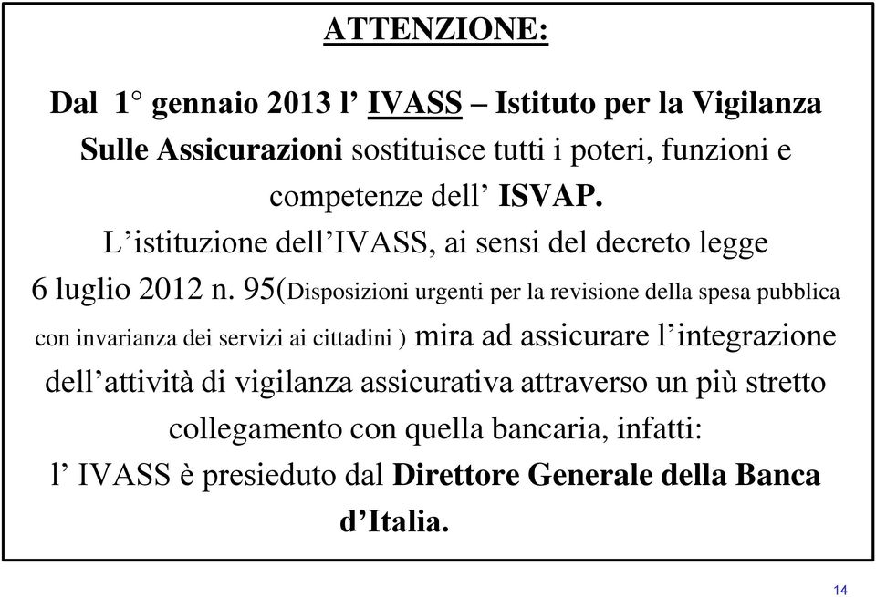 95(Disposizioni urgenti per la revisione della spesa pubblica con invarianza dei servizi ai cittadini ) mira ad assicurare l