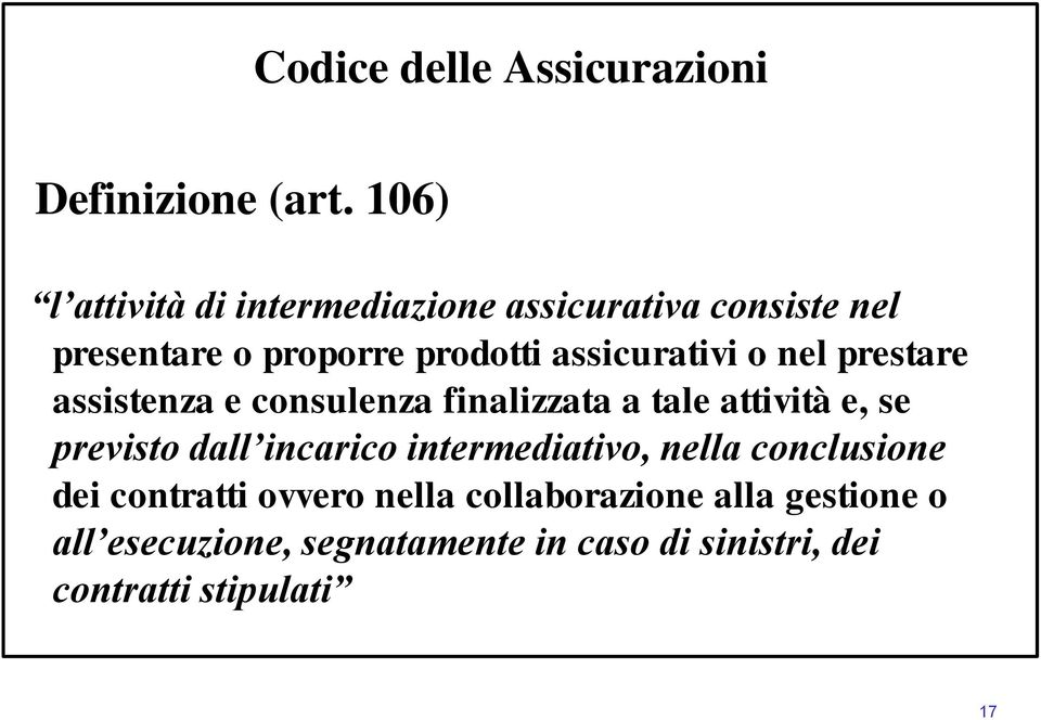 assicurativi o nel prestare assistenza e consulenza finalizzata a tale attività e, se previsto dall