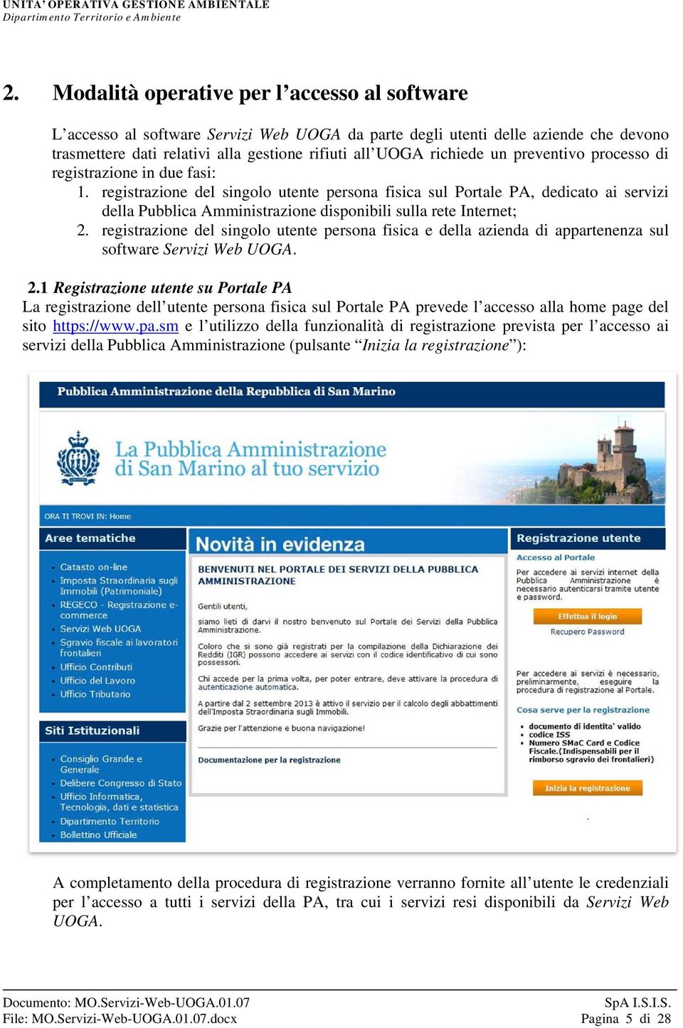 registrazione del singolo utente persona fisica sul Portale PA, dedicato ai servizi della Pubblica Amministrazione disponibili sulla rete Internet; 2.