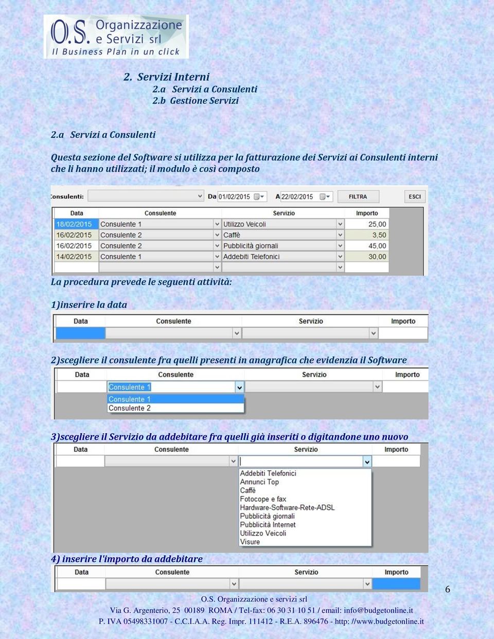 hanno utilizzati; il modulo è così composto La procedura prevede le seguenti attività: 1)inserire la data 2)scegliere il