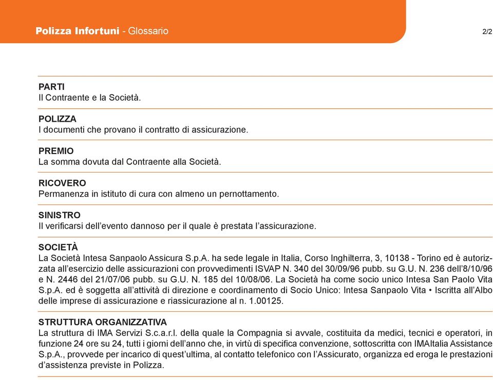 p.A. ha sede legale in Italia, Corso Inghilterra, 3, 10138 - Torino ed è autorizzata all esercizio delle assicurazioni con provvedimenti ISVAP N. 340 del 30/09/96 pubb. su G.U. N. 236 dell 8/10/96 e N.