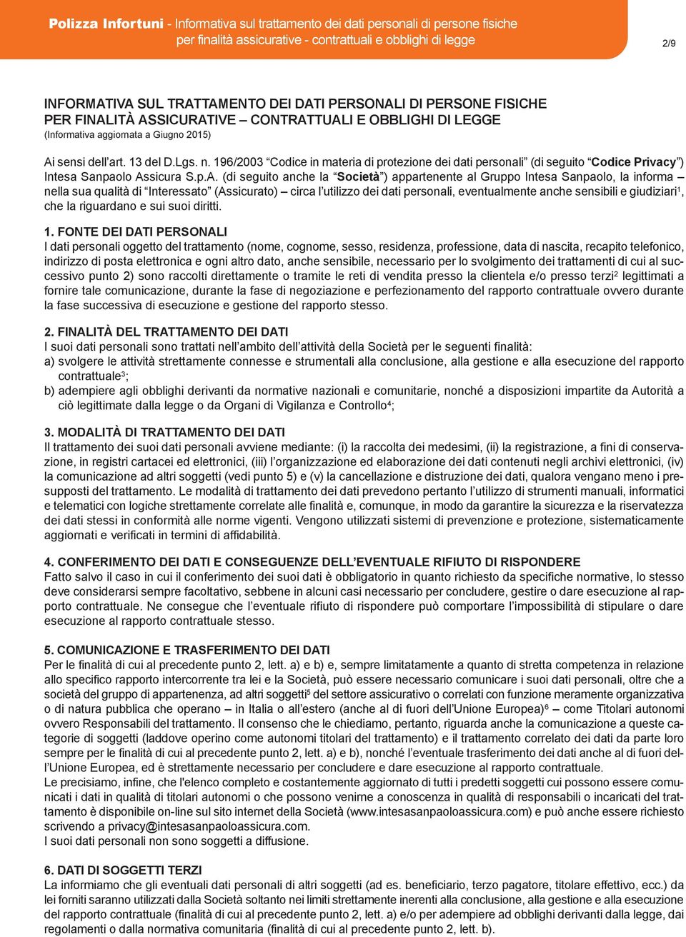 196/2003 Codice in materia di protezione dei dati personali (di seguito Codice Privacy ) Intesa Sanpaolo As