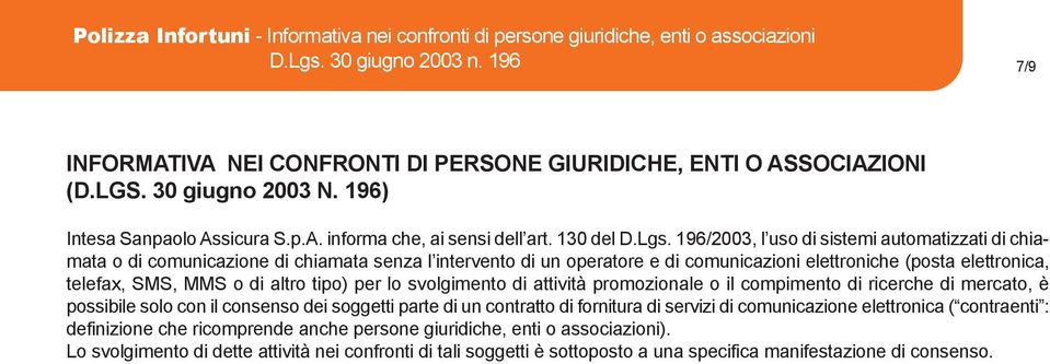 196/2003, l uso di sistemi automatizzati di chiamata o di comunicazione di chiamata senza l intervento di un operatore e di comunicazioni elettroniche (posta elettronica, telefax, SMS, MMS o di altro