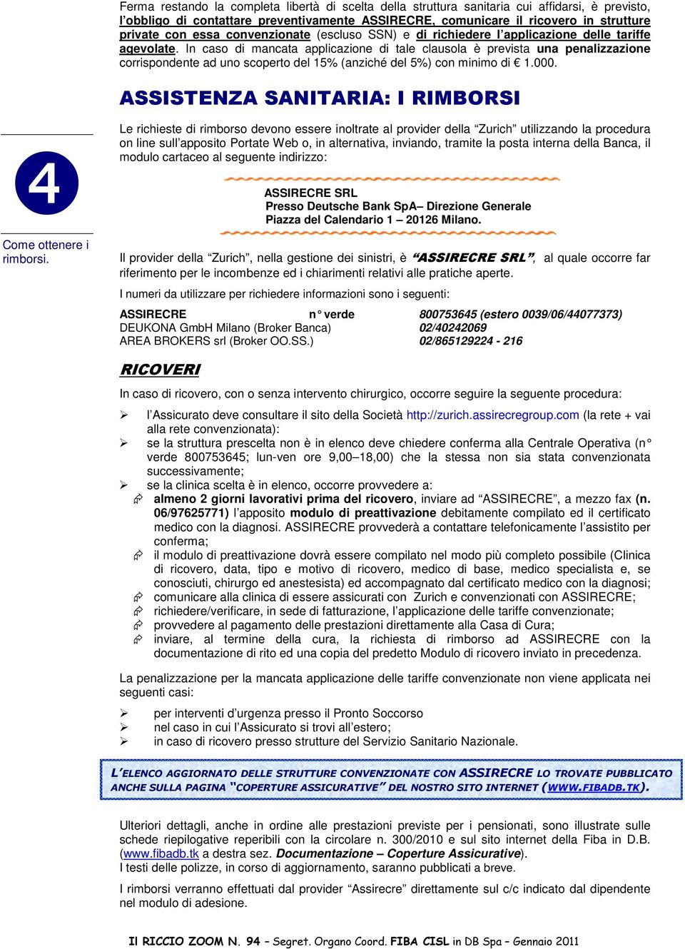 In caso di mancata applicazione di tale clausola è prevista una penalizzazione corrispondente ad uno scoperto del 15% (anziché del 5%) con minimo di 1.000.