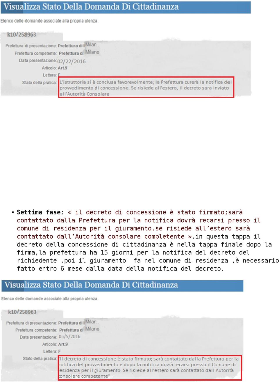 in questa tappa il decreto della concessione di cittadinanza è nella tappa finale dopo la firma,la prefettura ha 15 giorni per la