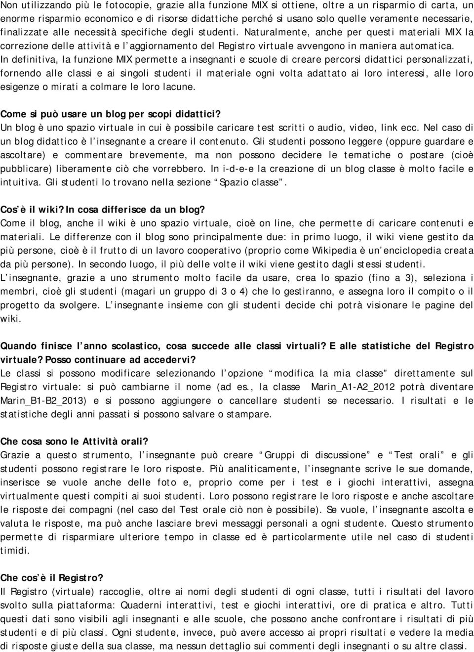 Naturalmente, anche per questi materiali MIX la correzione delle attività e l aggiornamento del Registro virtuale avvengono in maniera automatica.