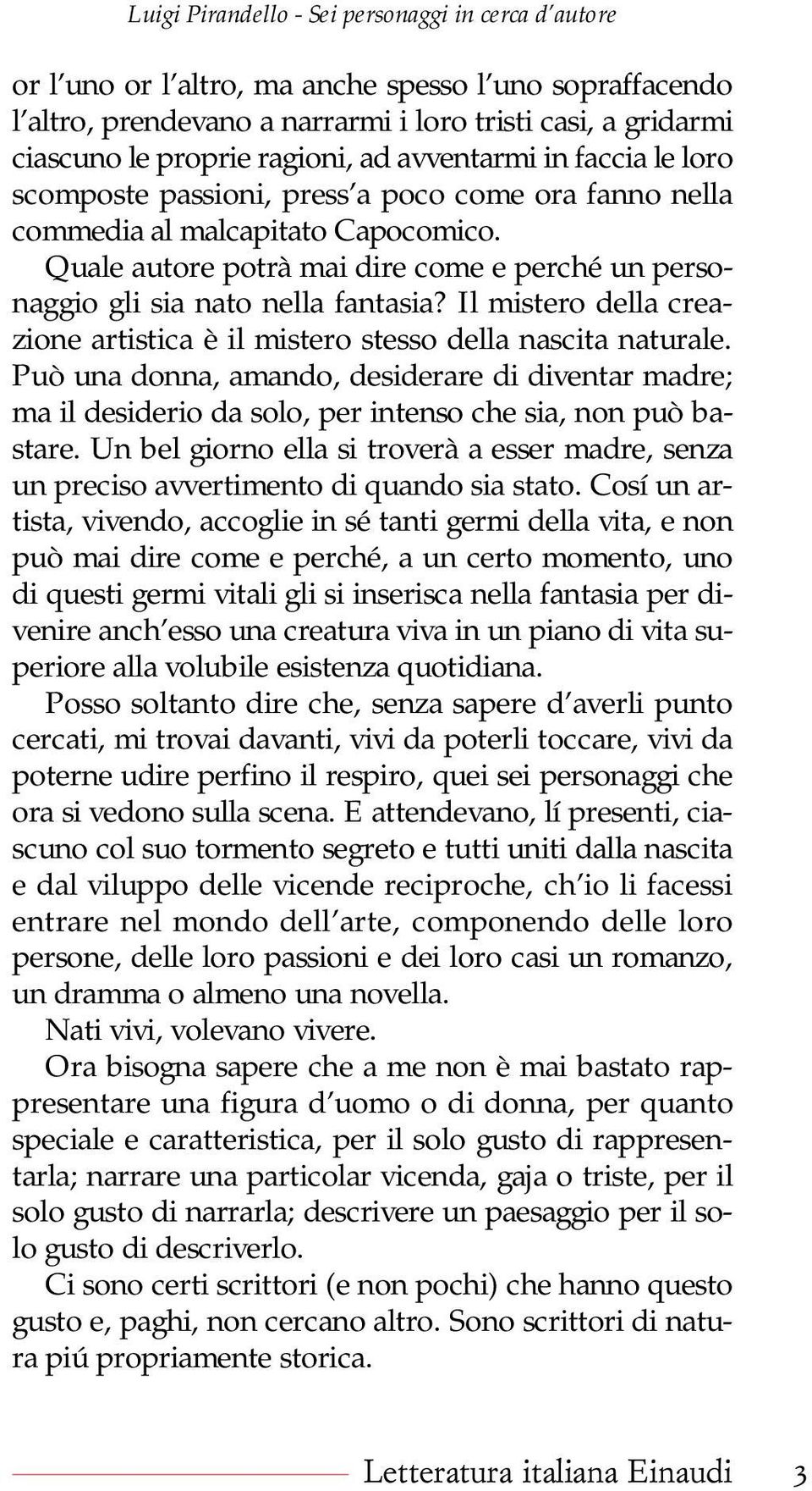 Il mistero della creazione artistica è il mistero stesso della nascita naturale. Può una donna, amando, desiderare di diventar madre; ma il desiderio da solo, per intenso che sia, non può bastare.