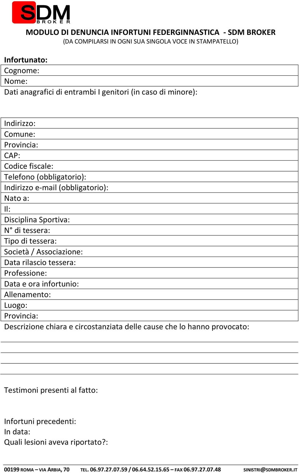 Disciplina Sportiva: N di tessera: Tipo di tessera: Società / Associazione: Data rilascio tessera: Professione: Data e ora infortunio: Allenamento: Luogo: