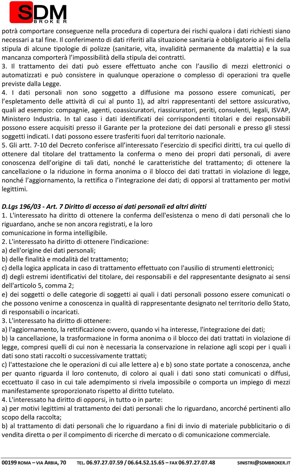 comporterà l impossibilità della stipula dei contratti. 3.