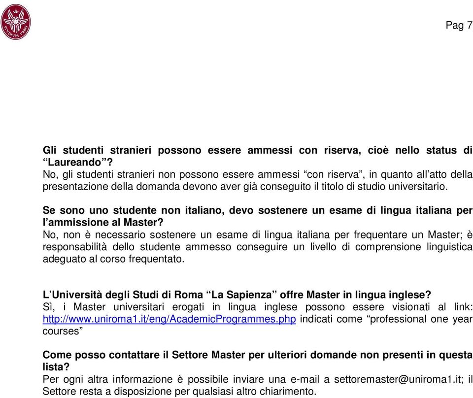 Se sono uno studente non italiano, devo sostenere un esame di lingua italiana per l ammissione al Master?