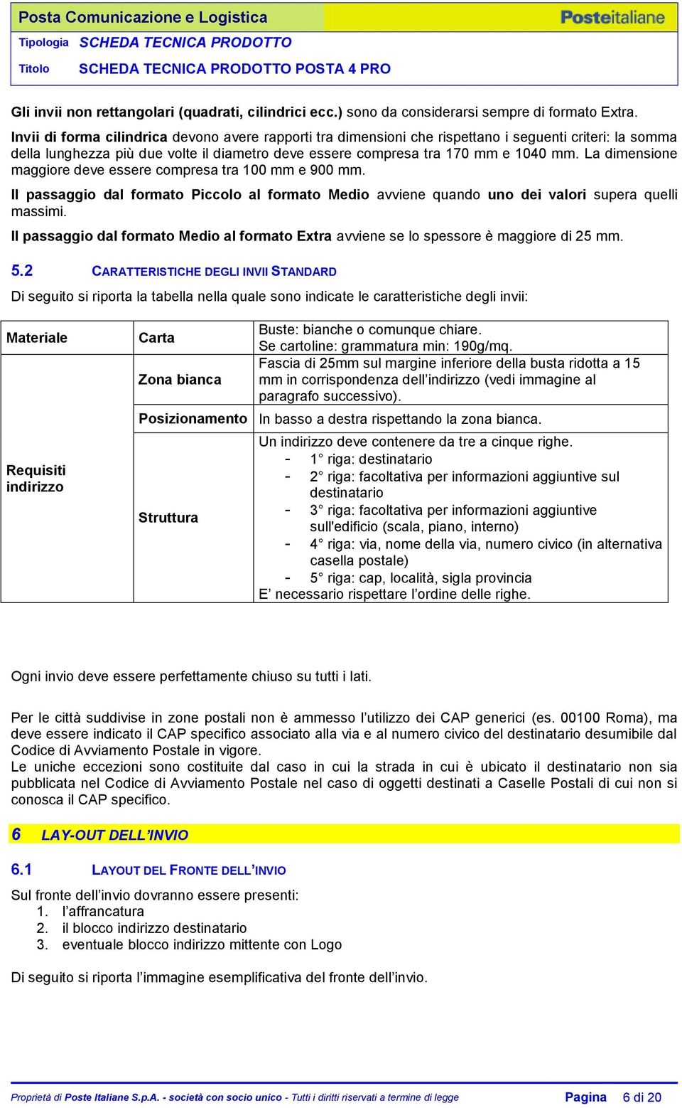 La dimensione maggiore deve essere compresa tra 100 mm e 900 mm. Il passaggio dal formato Piccolo al formato Medio avviene quando uno dei valori supera quelli massimi.