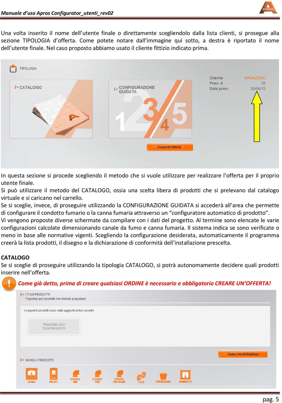 In questa sezione si procede scegliendo il metodo che si vuole utilizzare per realizzare l offerta per il proprio utente finale.