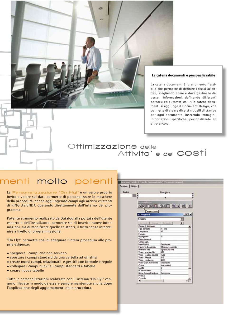 Alla catena documenti si aggiunge il Document Design, che permette di creare diversi modelli di stampa per ogni documento, inserendo immagini, informazioni specifiche, personalizzate ed altro ancora.