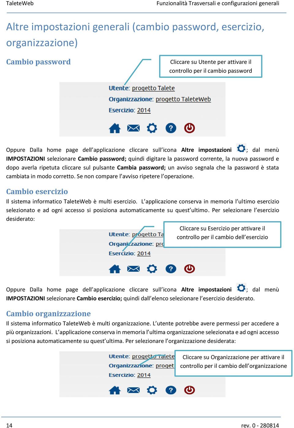 password; un avviso segnala che la password è stata cambiata in modo corretto. Se non compare l avviso ripetere l operazione. Cambio esercizio Il sistema informatico TaleteWeb è multi esercizio.