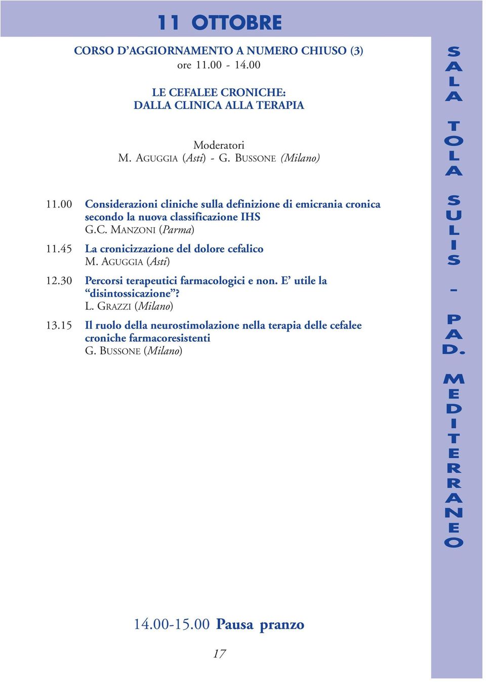 45 a cronicizzazione del dolore cefalico M. GUGG (sti) 12.30 ercorsi terapeutici farmacologici e non.